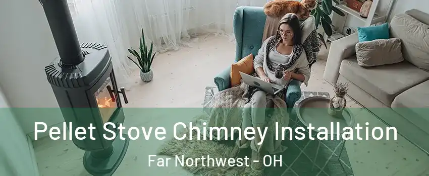 Pellet Stove Chimney Installation Far Northwest - OH