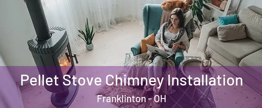 Pellet Stove Chimney Installation Franklinton - OH