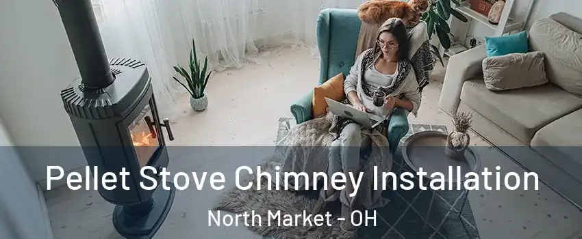 Pellet Stove Chimney Installation North Market - OH