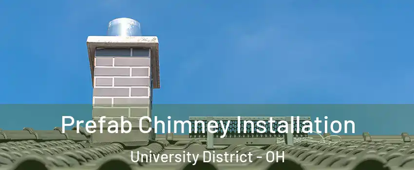 Prefab Chimney Installation University District - OH