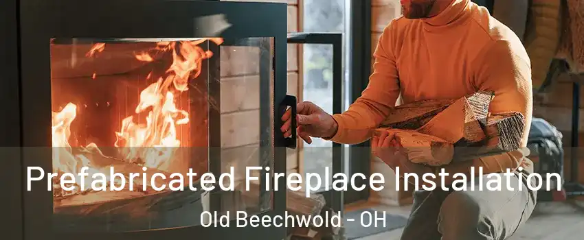 Prefabricated Fireplace Installation Old Beechwold - OH