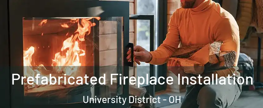 Prefabricated Fireplace Installation University District - OH
