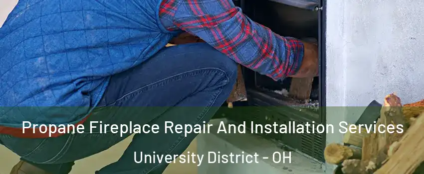 Propane Fireplace Repair And Installation Services University District - OH