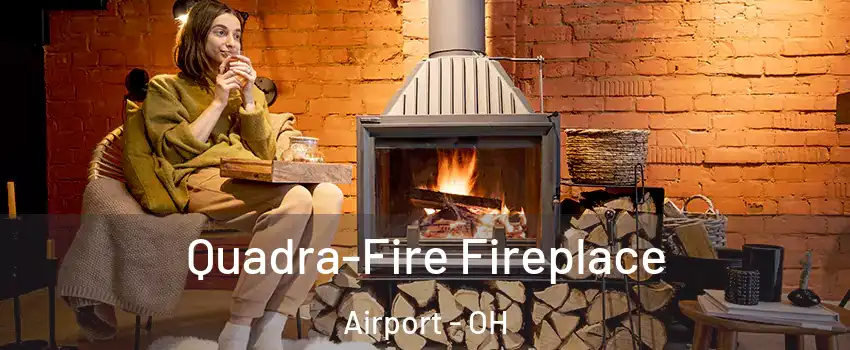 Quadra-Fire Fireplace Airport - OH