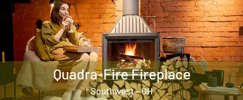 Quadra-Fire Fireplace Southwest - OH