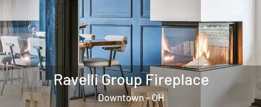 Ravelli Group Fireplace Downtown - OH