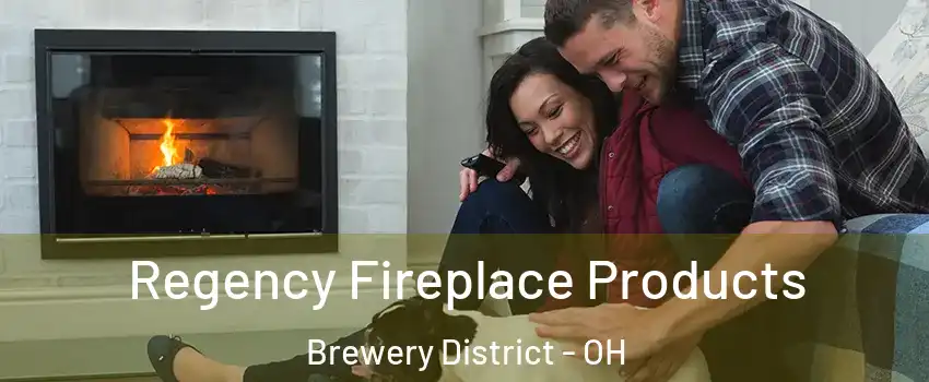 Regency Fireplace Products Brewery District - OH