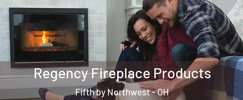 Regency Fireplace Products Fifth by Northwest - OH