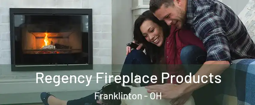 Regency Fireplace Products Franklinton - OH