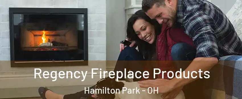 Regency Fireplace Products Hamilton Park - OH