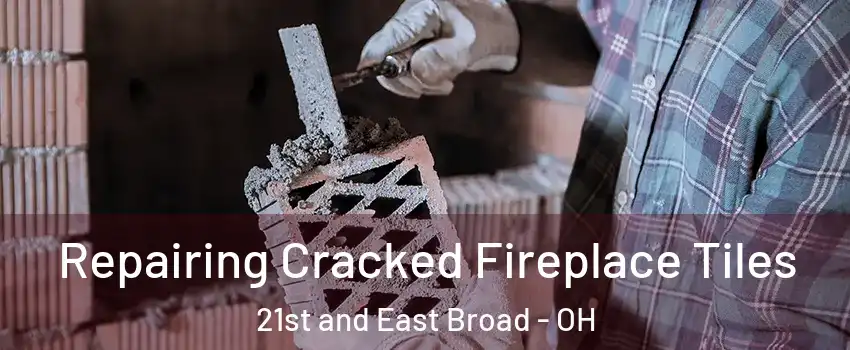 Repairing Cracked Fireplace Tiles 21st and East Broad - OH
