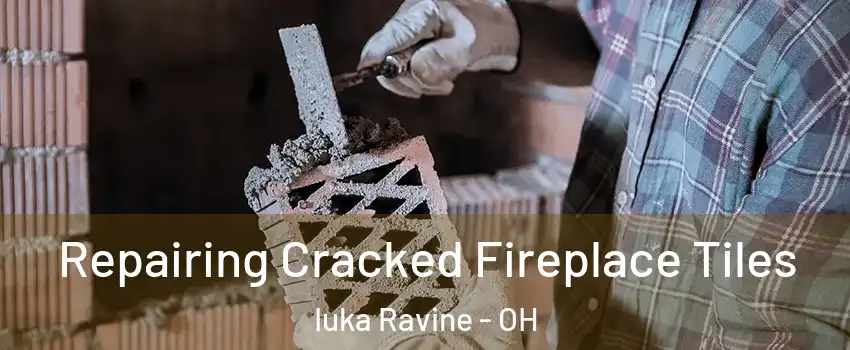 Repairing Cracked Fireplace Tiles Iuka Ravine - OH