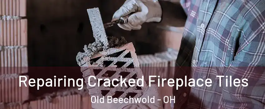 Repairing Cracked Fireplace Tiles Old Beechwold - OH