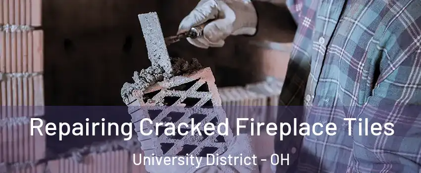 Repairing Cracked Fireplace Tiles University District - OH