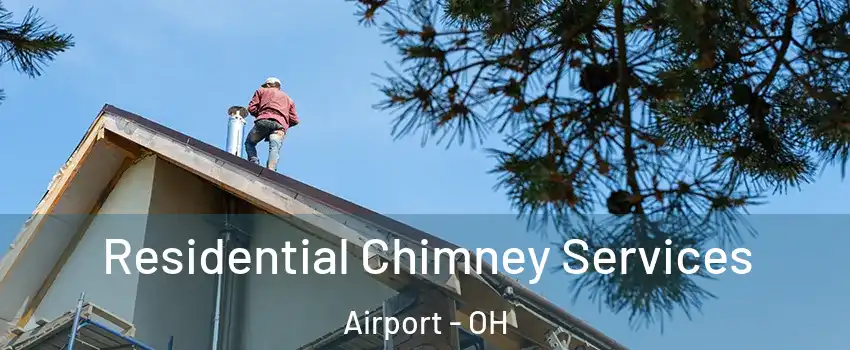 Residential Chimney Services Airport - OH
