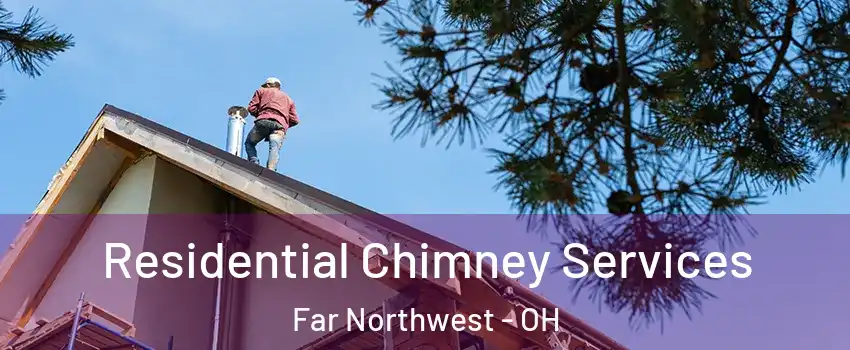 Residential Chimney Services Far Northwest - OH