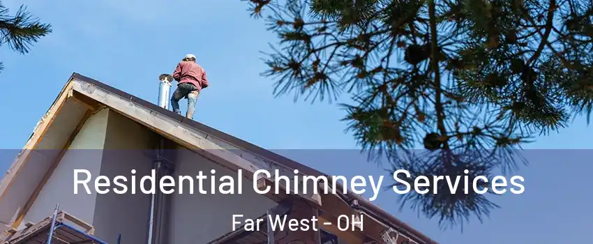 Residential Chimney Services Far West - OH