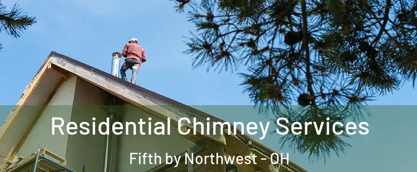 Residential Chimney Services Fifth by Northwest - OH