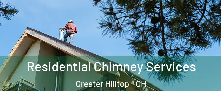 Residential Chimney Services Greater Hilltop - OH