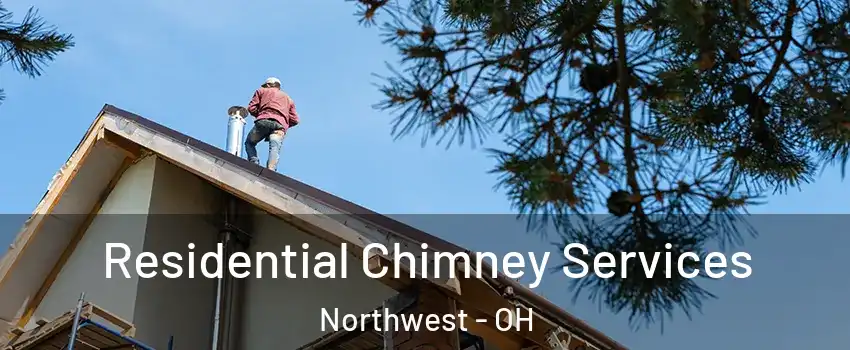 Residential Chimney Services Northwest - OH