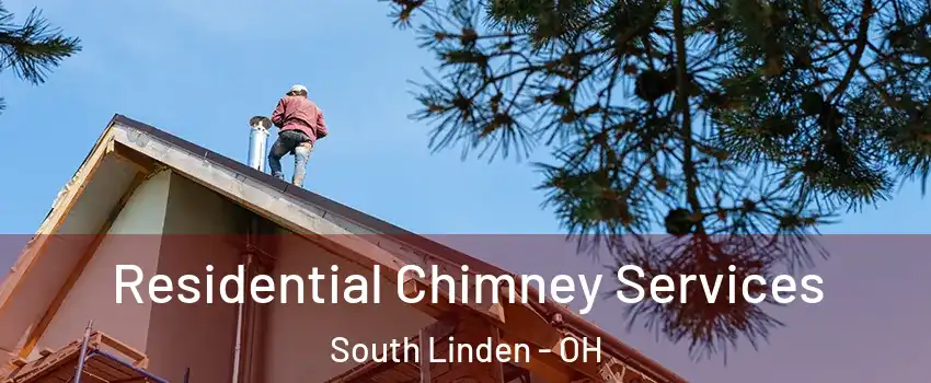 Residential Chimney Services South Linden - OH