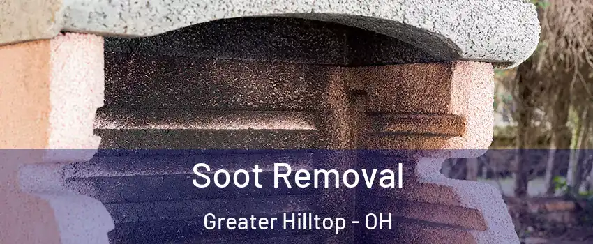 Soot Removal Greater Hilltop - OH
