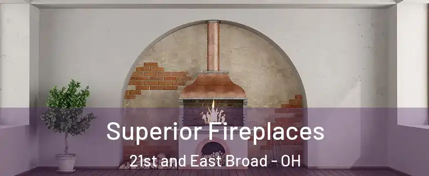Superior Fireplaces 21st and East Broad - OH