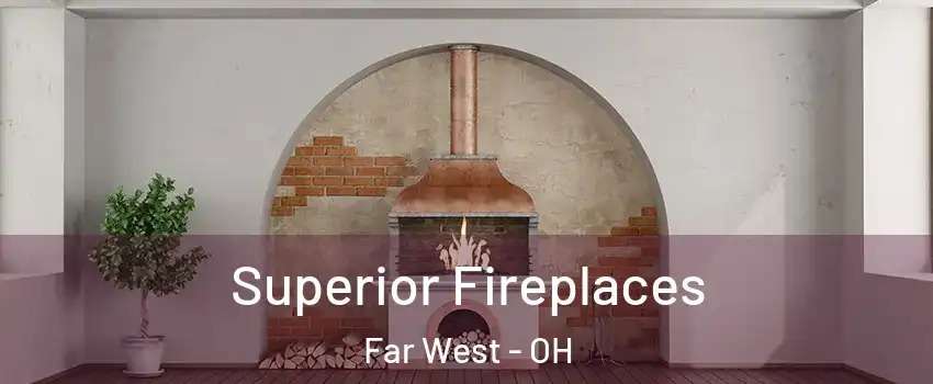 Superior Fireplaces Far West - OH