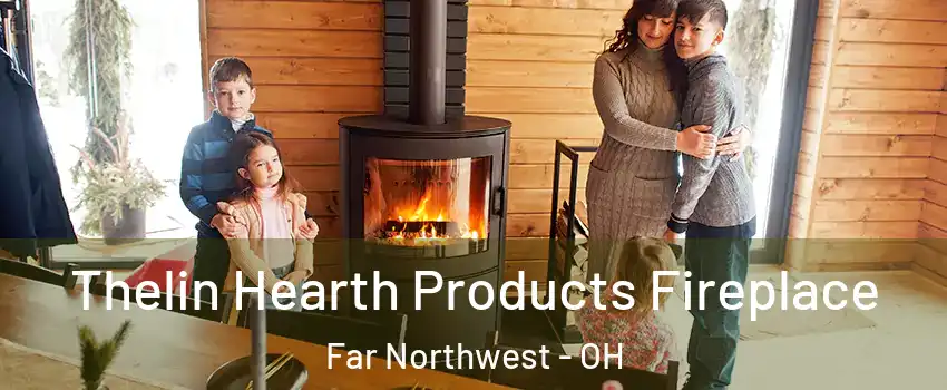 Thelin Hearth Products Fireplace Far Northwest - OH
