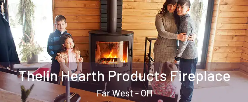 Thelin Hearth Products Fireplace Far West - OH