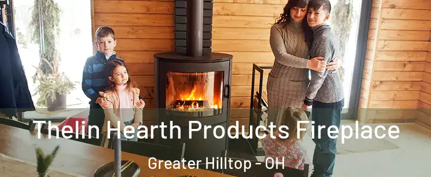 Thelin Hearth Products Fireplace Greater Hilltop - OH