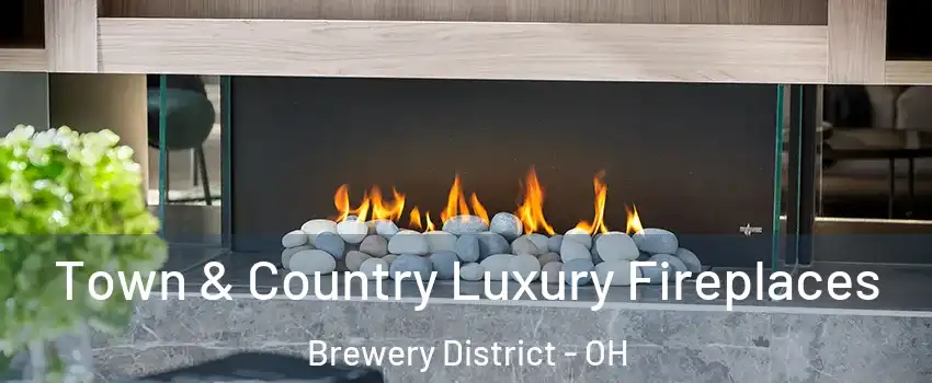 Town & Country Luxury Fireplaces Brewery District - OH