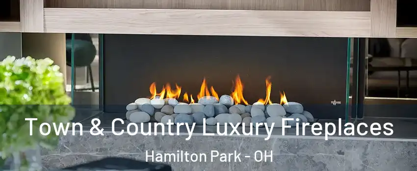 Town & Country Luxury Fireplaces Hamilton Park - OH