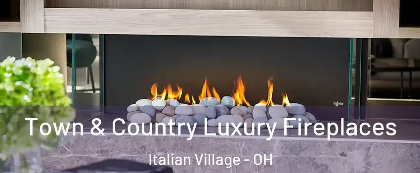 Town & Country Luxury Fireplaces Italian Village - OH