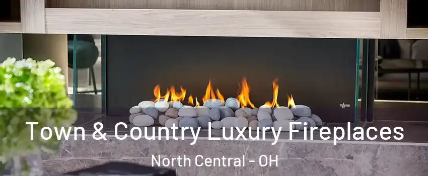 Town & Country Luxury Fireplaces North Central - OH
