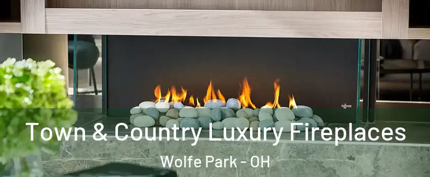 Town & Country Luxury Fireplaces Wolfe Park - OH