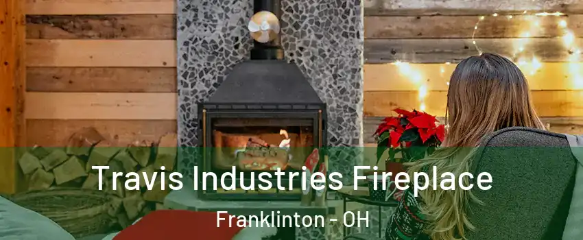 Travis Industries Fireplace Franklinton - OH