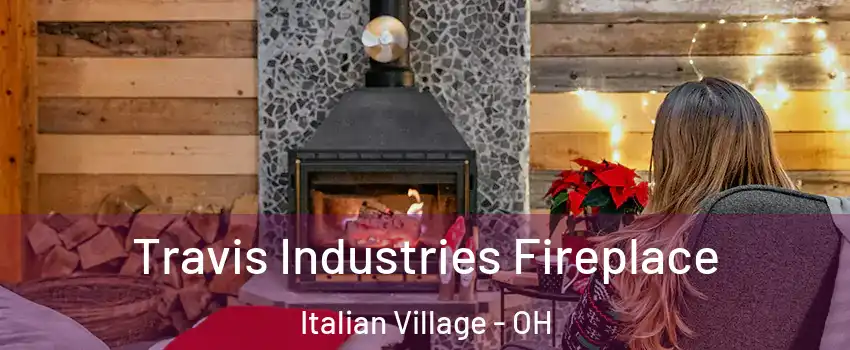 Travis Industries Fireplace Italian Village - OH