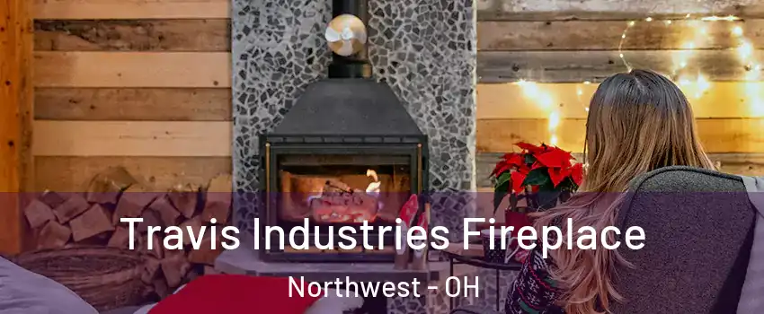 Travis Industries Fireplace Northwest - OH