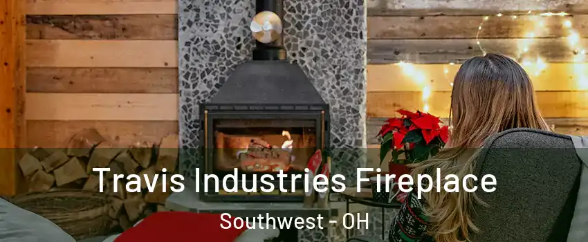 Travis Industries Fireplace Southwest - OH