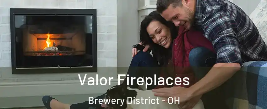 Valor Fireplaces Brewery District - OH