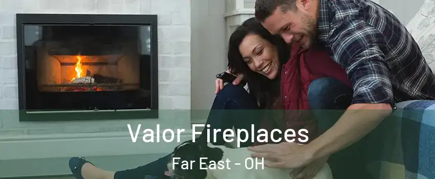 Valor Fireplaces Far East - OH