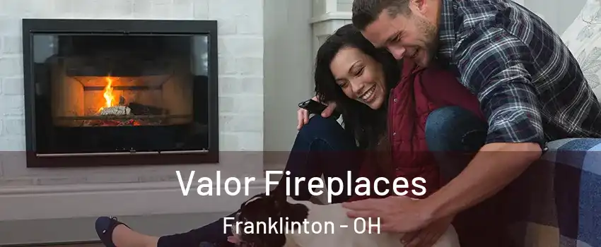 Valor Fireplaces Franklinton - OH