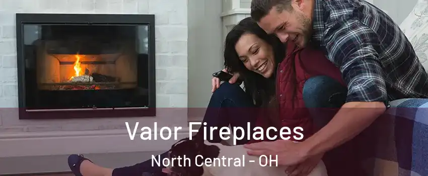 Valor Fireplaces North Central - OH