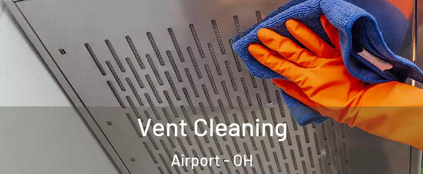 Vent Cleaning Airport - OH