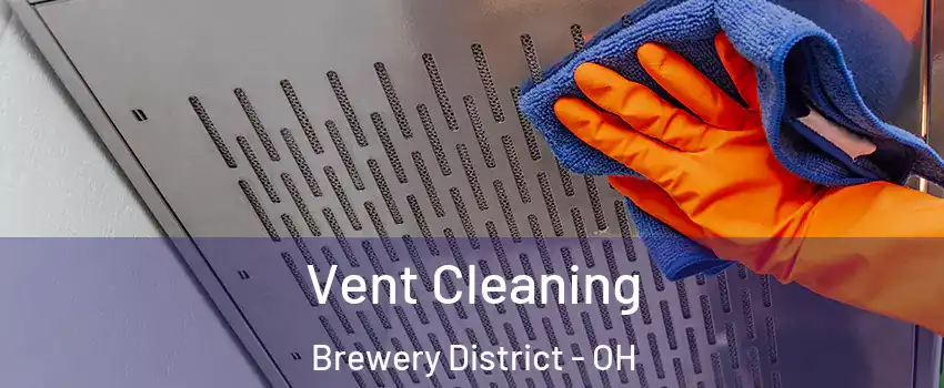 Vent Cleaning Brewery District - OH