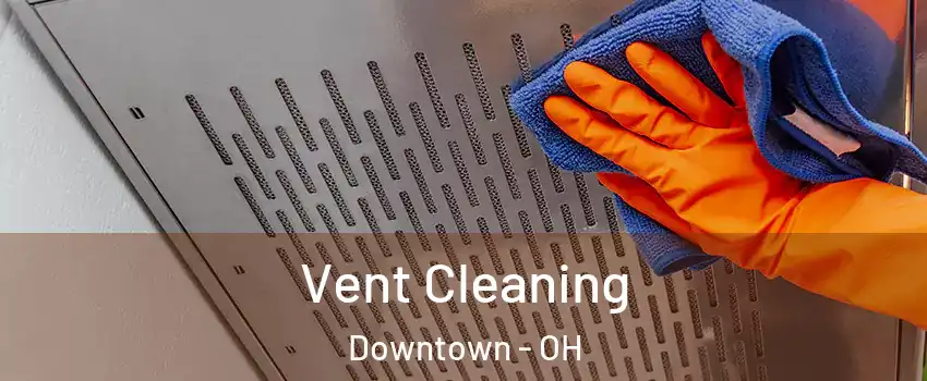 Vent Cleaning Downtown - OH