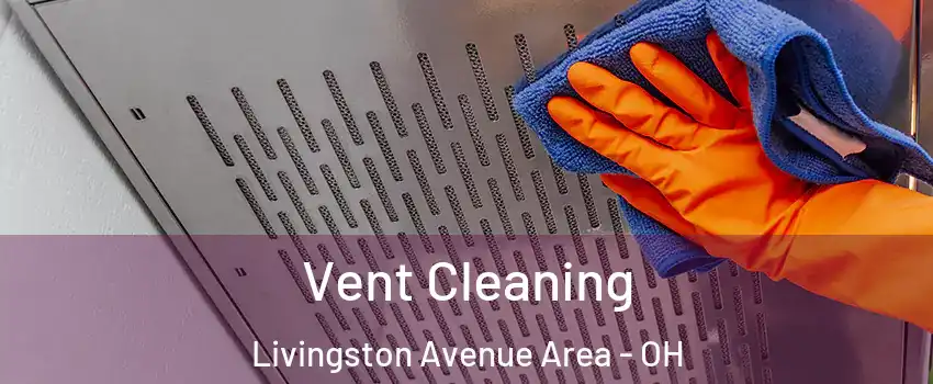 Vent Cleaning Livingston Avenue Area - OH