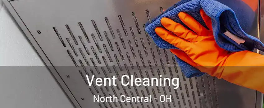 Vent Cleaning North Central - OH