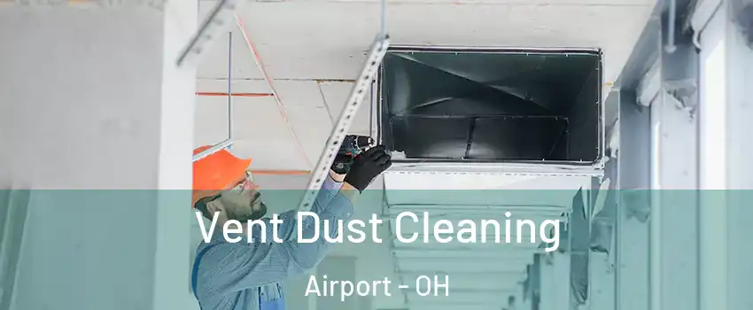 Vent Dust Cleaning Airport - OH